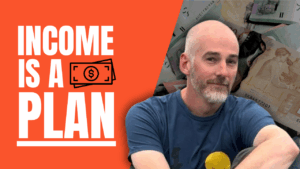 Income is a plan.