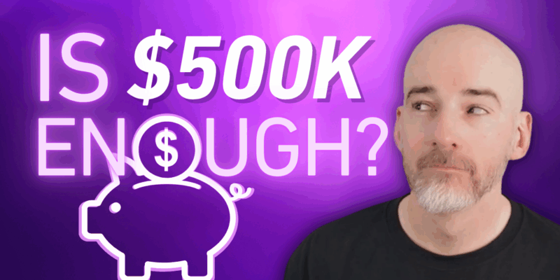 Is $500K enough?